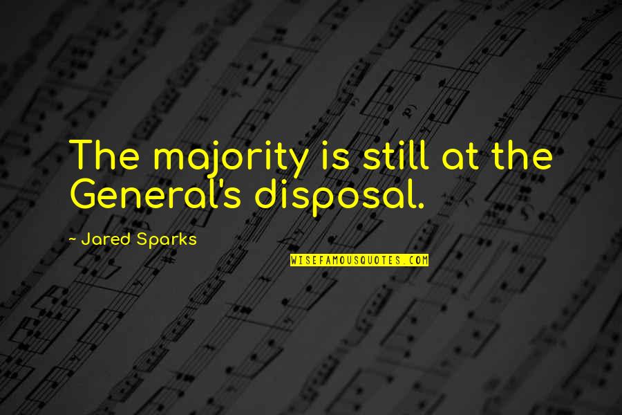 6 Minute Diary Quotes By Jared Sparks: The majority is still at the General's disposal. 6 Minute Diary Quotes By Jared Sparks: The majority is still at the General's disposal.