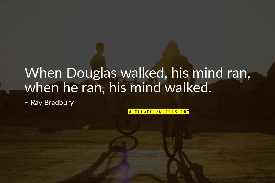6 Month Love Anniversary Quotes By Ray Bradbury: When Douglas walked, his mind ran, when he