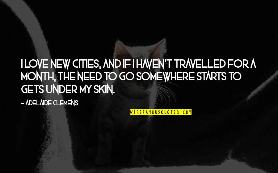 6 Month Love Quotes By Adelaide Clemens: I love new cities, and if I haven't