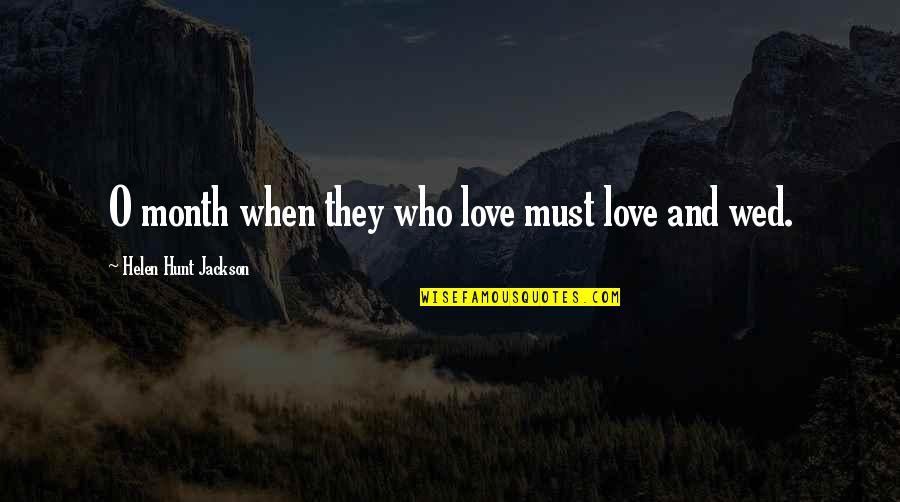 6 Month Love Quotes By Helen Hunt Jackson: O month when they who love must love