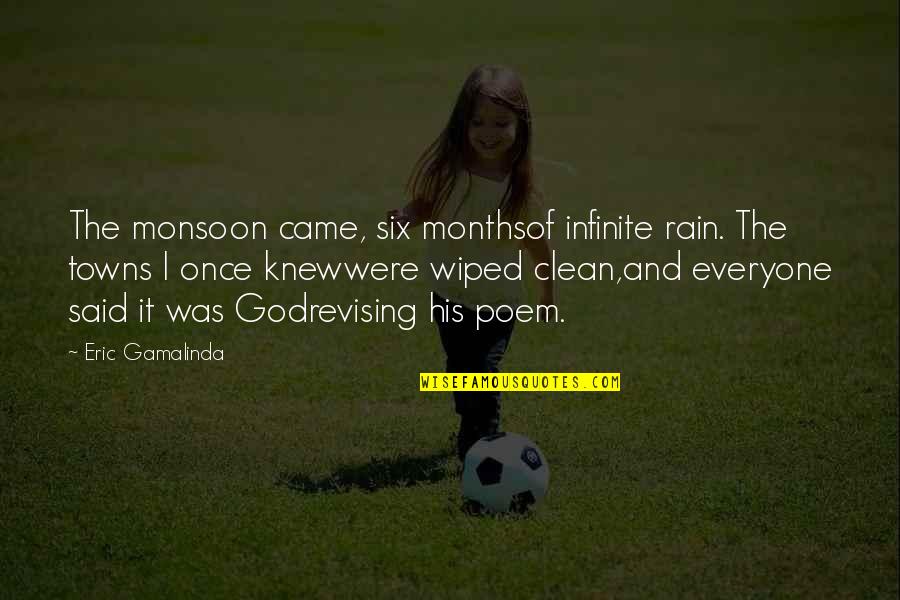 6 Months Clean Quotes By Eric Gamalinda: The monsoon came, six monthsof infinite rain. The