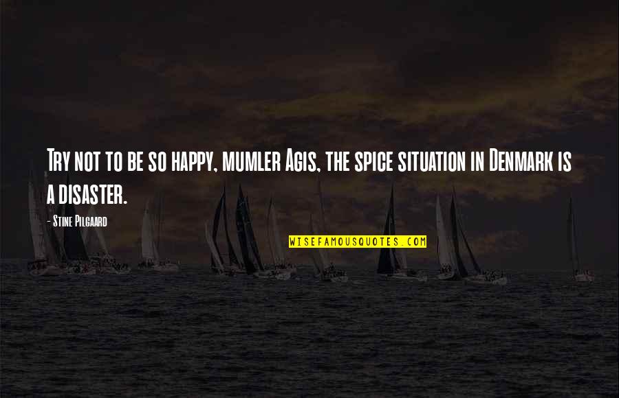 6 Months Clean Quotes By Stine Pilgaard: Try not to be so happy, mumler Agis,