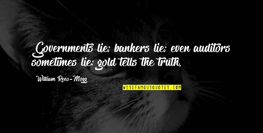 6 Months Clean Quotes By William Rees-Mogg: Governments lie; bankers lie; even auditors sometimes lie:
