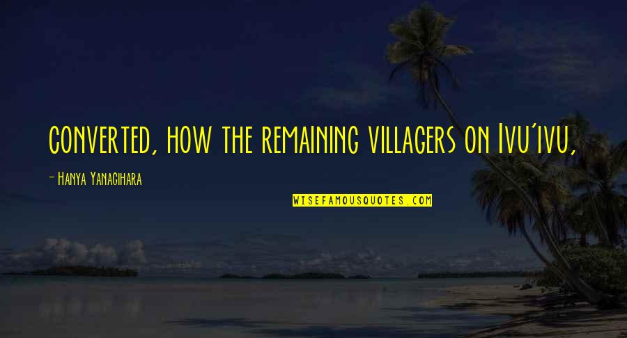 6 Months From Now Quote Quotes By Hanya Yanagihara: converted, how the remaining villagers on Ivu'ivu, 6 Months From Now Quote Quotes By Hanya Yanagihara: converted, how the remaining villagers on Ivu'ivu,