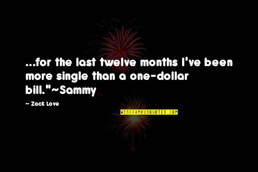 6 Months Love Quotes By Zack Love: ...for the last twelve months I've been more