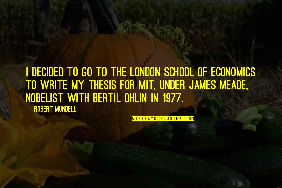 6 Months Married Quotes By Robert Mundell: I decided to go to the London School