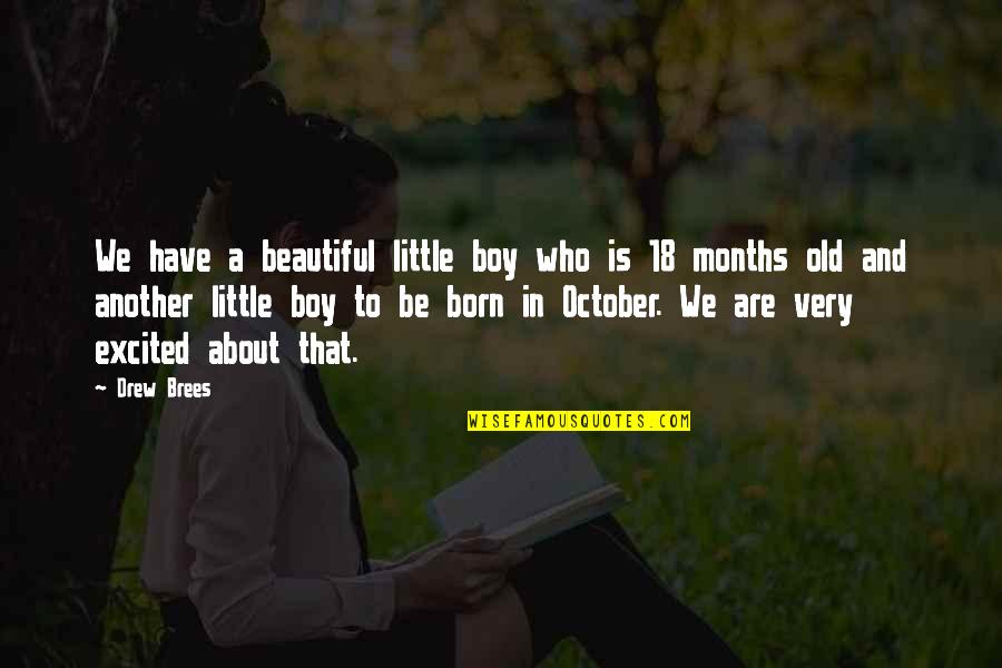 6 Months Old Quotes By Drew Brees: We have a beautiful little boy who is 6 Months Old Quotes By Drew Brees: We have a beautiful little boy who is