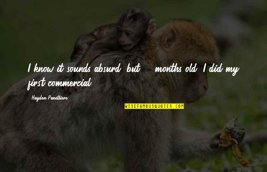 6 Months Old Quotes By Hayden Panettiere: I know it sounds absurd, but 11 months 6 Months Old Quotes By Hayden Panettiere: I know it sounds absurd, but 11 months