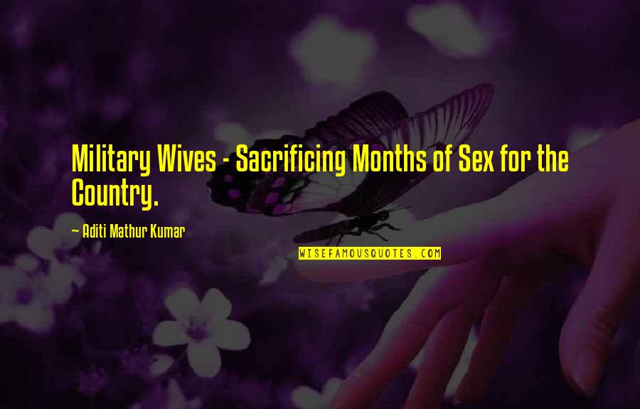 6 Months Quotes By Aditi Mathur Kumar: Military Wives - Sacrificing Months of Sex for