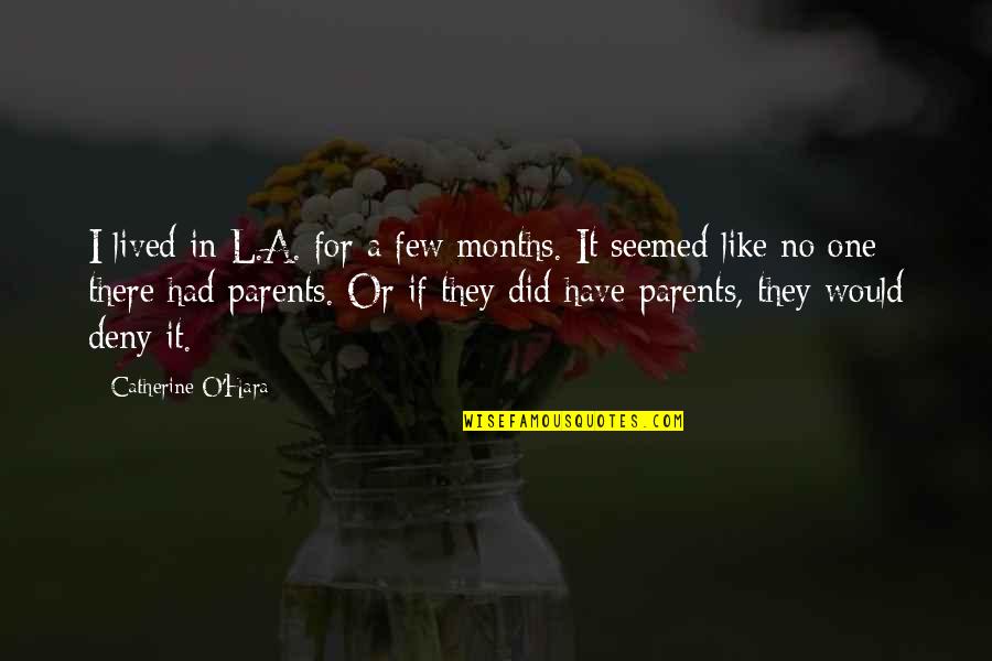 6 Months Quotes By Catherine O'Hara: I lived in L.A. for a few months.