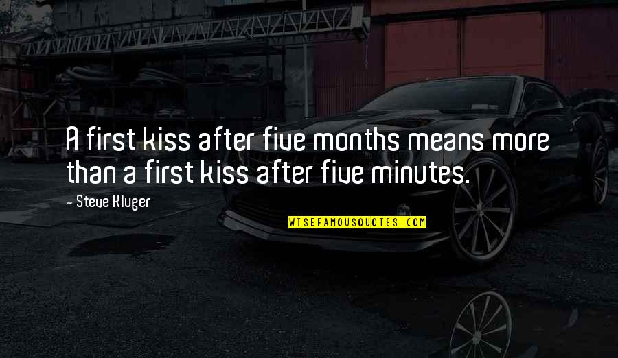 6 Months Quotes By Steve Kluger: A first kiss after five months means more