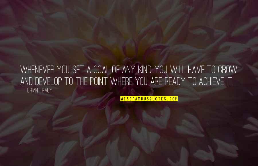 6 Months Since You Died Quotes By Brian Tracy: Whenever you set a goal of any kind, 6 Months Since You Died Quotes By Brian Tracy: Whenever you set a goal of any kind,