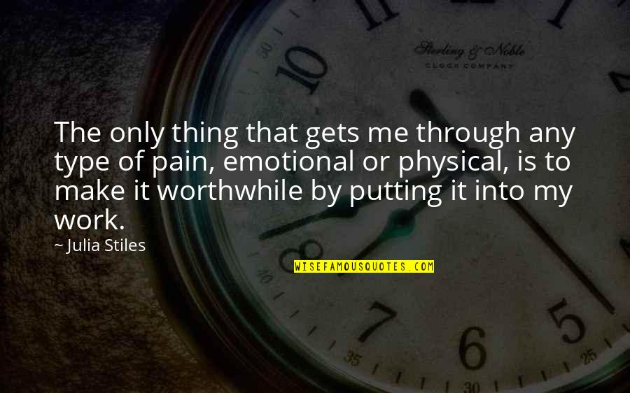 6 Months Since You Died Quotes By Julia Stiles: The only thing that gets me through any 6 Months Since You Died Quotes By Julia Stiles: The only thing that gets me through any