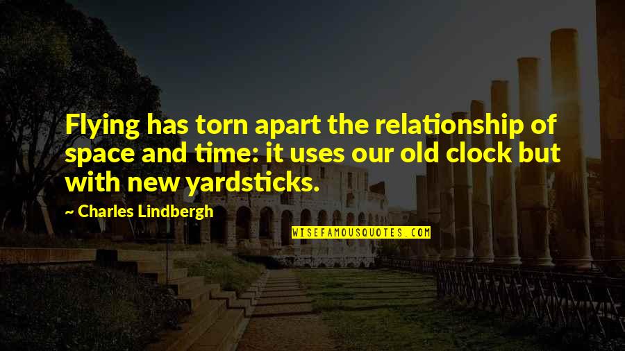 6 O'clock Quotes By Charles Lindbergh: Flying has torn apart the relationship of space