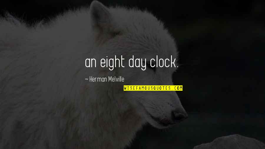 6 O'clock Quotes By Herman Melville: an eight day clock.