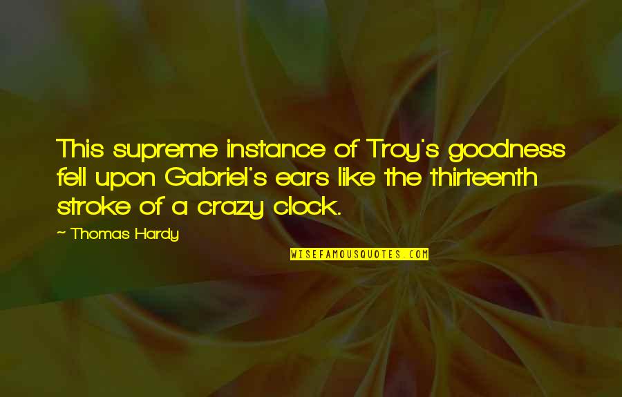 6 O'clock Quotes By Thomas Hardy: This supreme instance of Troy's goodness fell upon