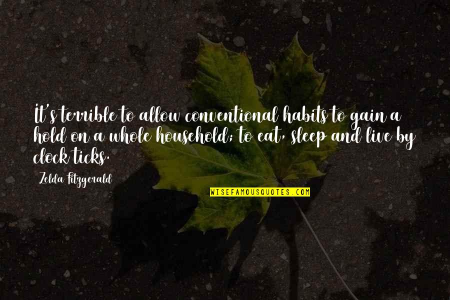6 O'clock Quotes By Zelda Fitzgerald: It's terrible to allow conventional habits to gain