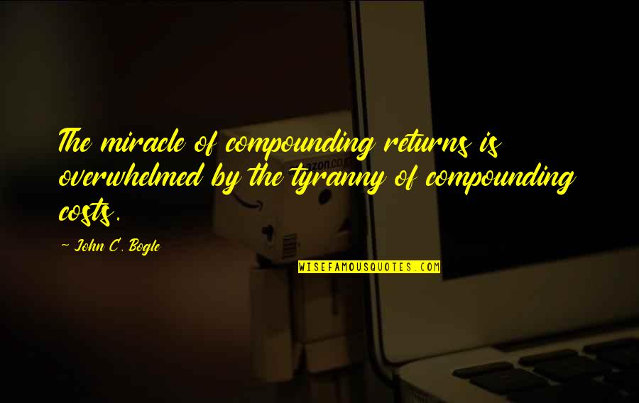 6 October 1973 Quotes By John C. Bogle: The miracle of compounding returns is overwhelmed by 6 October 1973 Quotes By John C. Bogle: The miracle of compounding returns is overwhelmed by