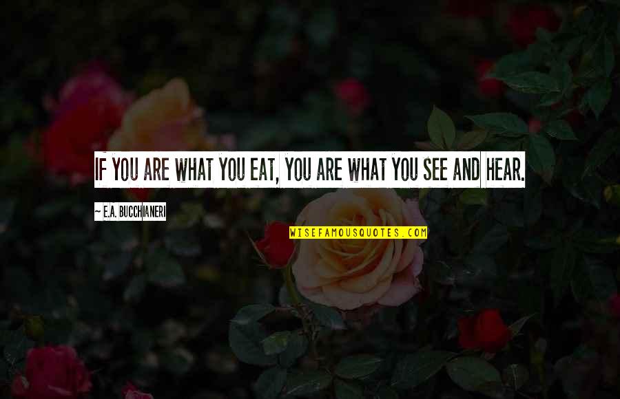 6 Senses Quotes By E.A. Bucchianeri: If you are what you eat, you are