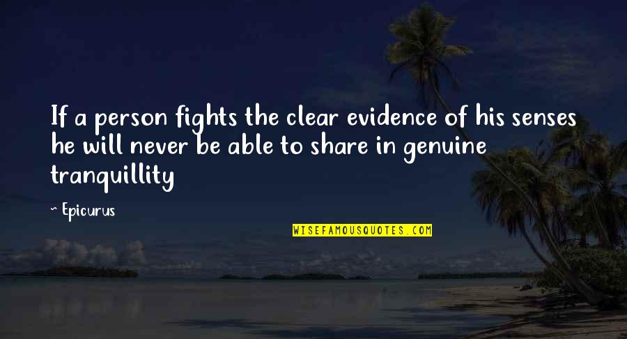 6 Senses Quotes By Epicurus: If a person fights the clear evidence of