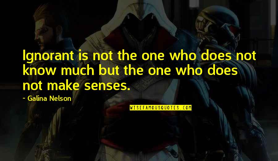 6 Senses Quotes By Galina Nelson: Ignorant is not the one who does not