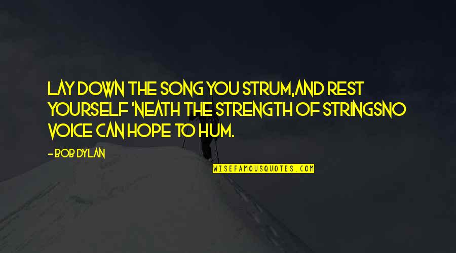 6 September Pakistan Quotes By Bob Dylan: Lay down the song you strum,And rest yourself