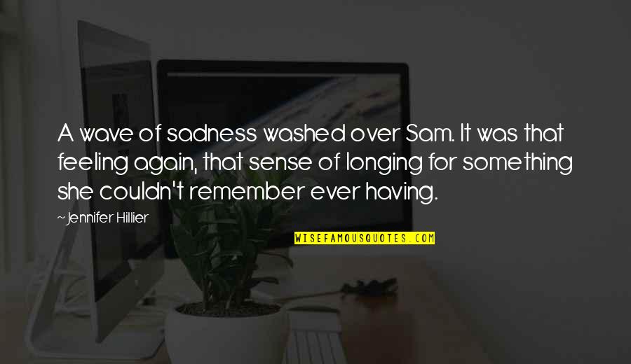 6 September Pakistan Quotes By Jennifer Hillier: A wave of sadness washed over Sam. It