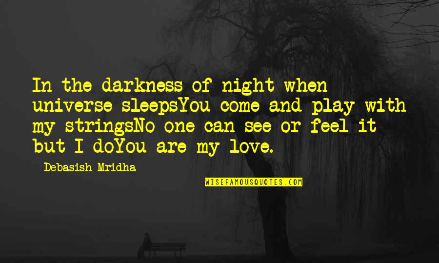 6 Strings Quotes By Debasish Mridha: In the darkness of night when universe sleepsYou