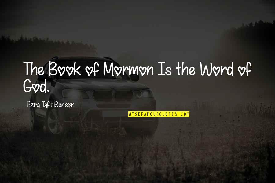 6 Word Book Quotes By Ezra Taft Benson: The Book of Mormon Is the Word of