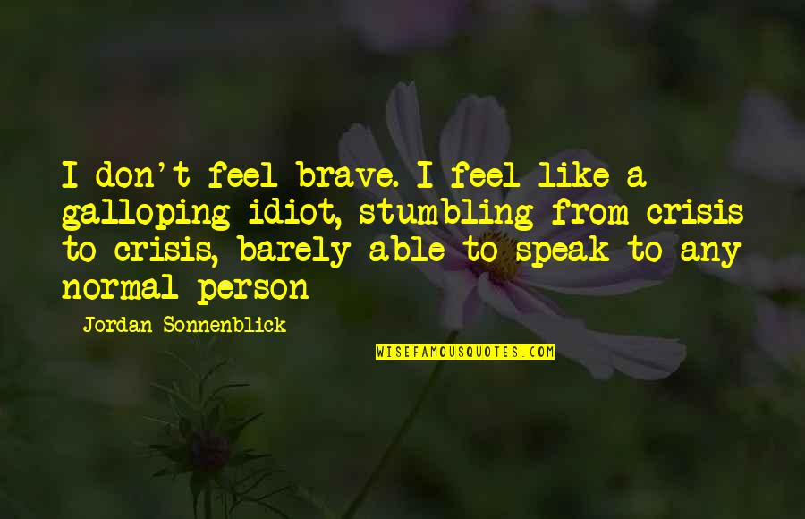 6 Word Memoir Quotes By Jordan Sonnenblick: I don't feel brave. I feel like a 6 Word Memoir Quotes By Jordan Sonnenblick: I don't feel brave. I feel like a