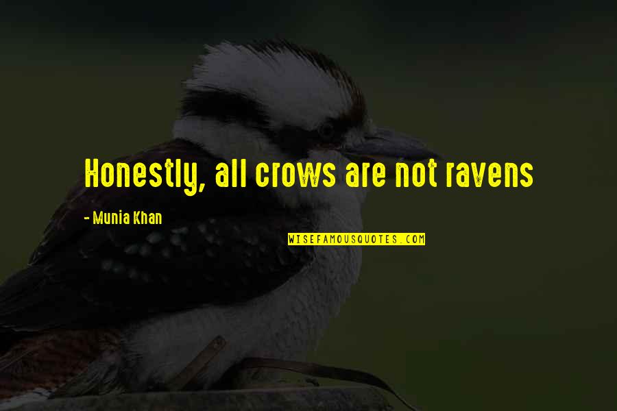 6 Word Memoirs Quotes By Munia Khan: Honestly, all crows are not ravens 6 Word Memoirs Quotes By Munia Khan: Honestly, all crows are not ravens