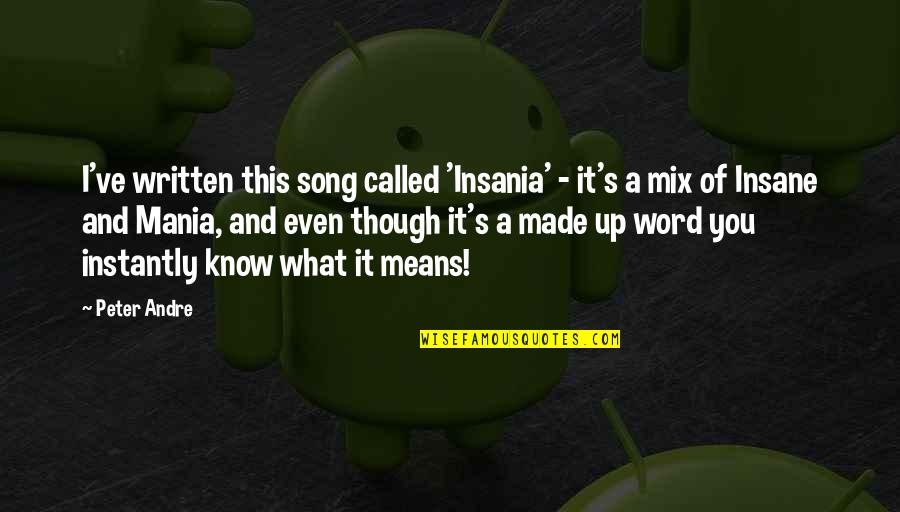 6 Word Song Quotes By Peter Andre: I've written this song called 'Insania' - it's 6 Word Song Quotes By Peter Andre: I've written this song called 'Insania' - it's