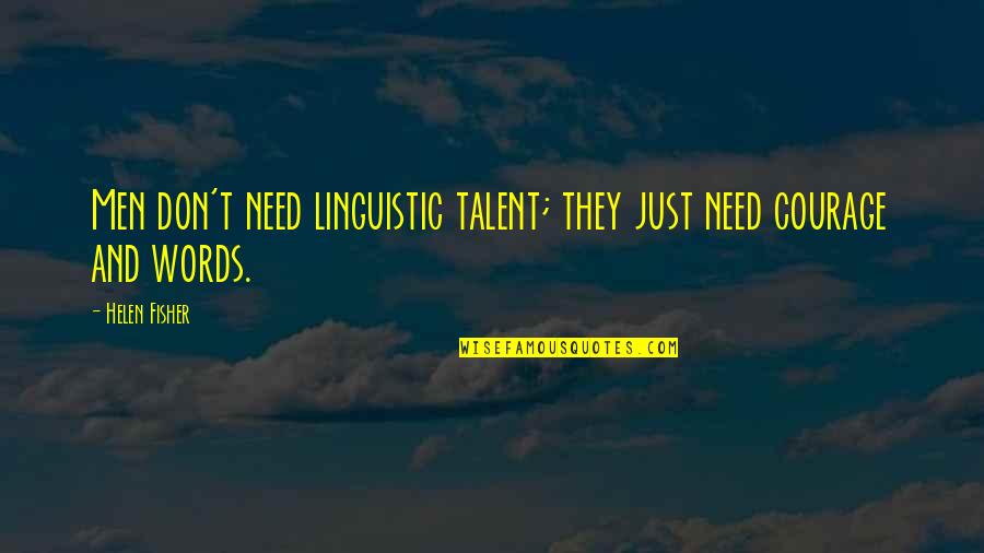 6 Words Love Quotes By Helen Fisher: Men don't need linguistic talent; they just need