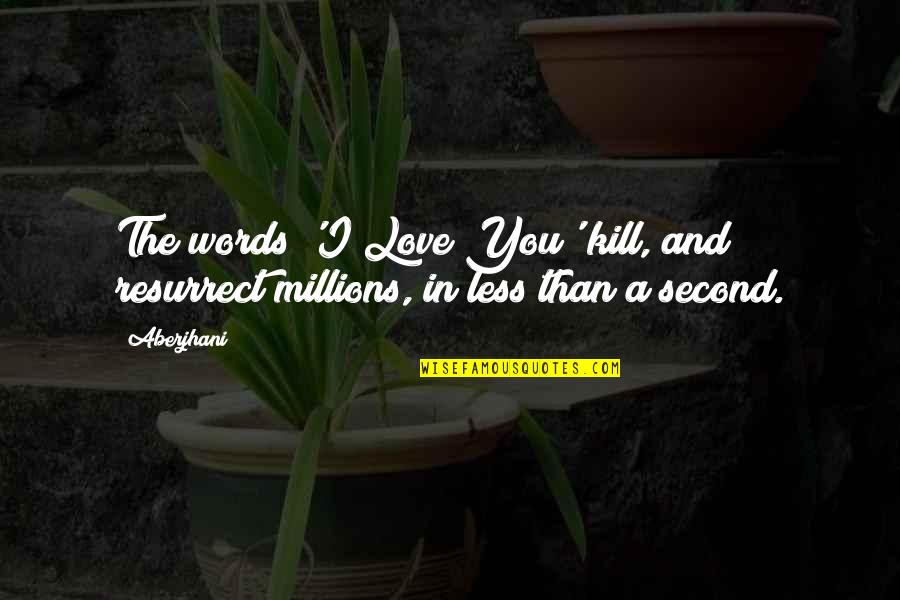 6 Words Or Less Quotes By Aberjhani: The words 'I Love You' kill, and resurrect