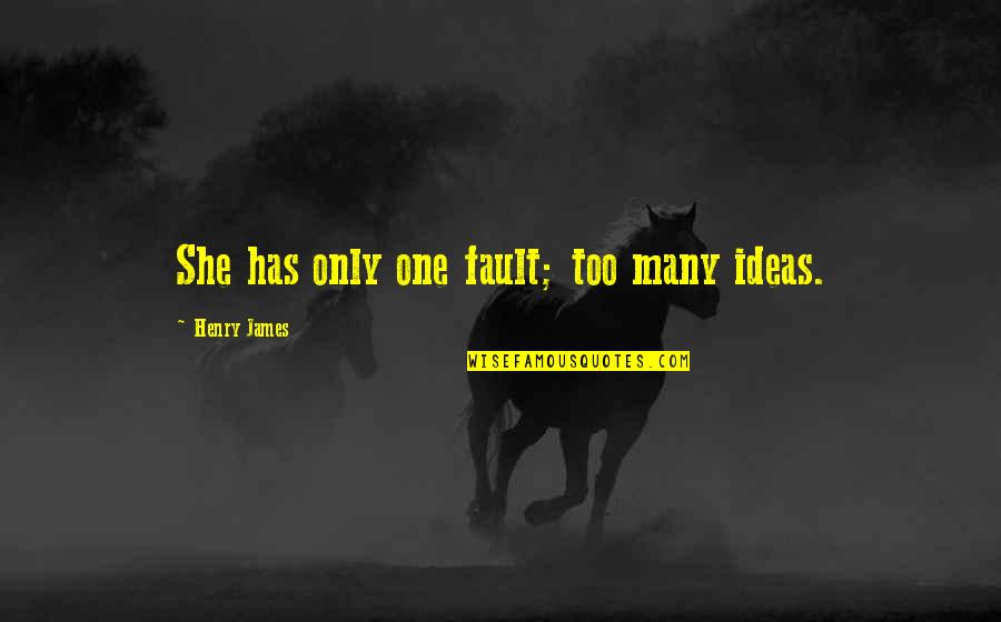 6 Yards Saree Quotes By Henry James: She has only one fault; too many ideas.