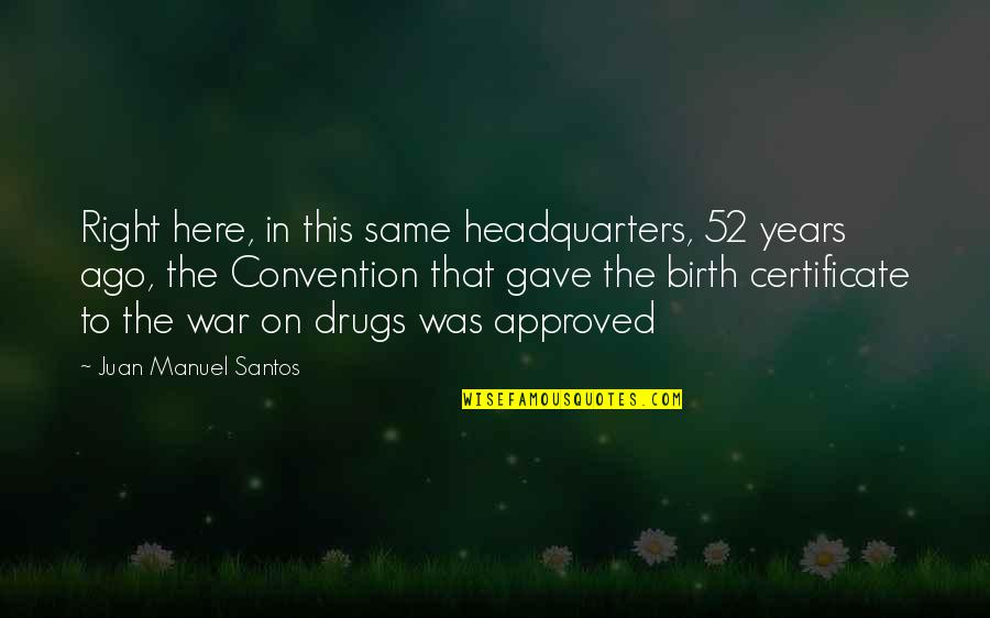 6 Years Ago Quotes By Juan Manuel Santos: Right here, in this same headquarters, 52 years