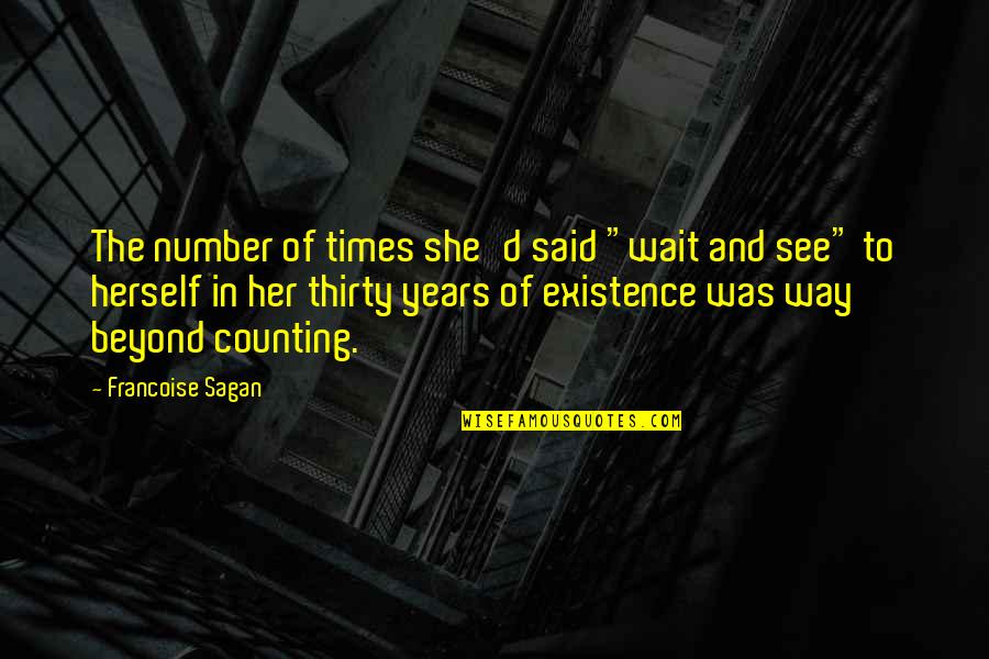 6 Years And Counting Quotes By Francoise Sagan: The number of times she'd said "wait and