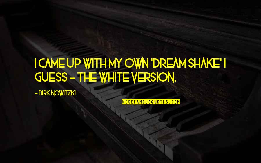 6 Years Of Friendship And Still Counting Quotes By Dirk Nowitzki: I came up with my own 'Dream Shake'