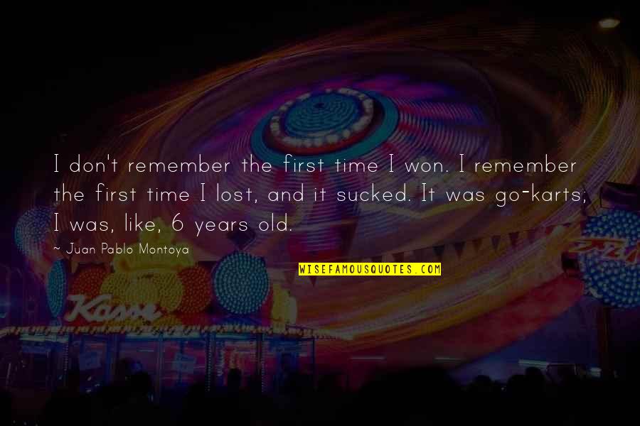 6 Years Old Quotes By Juan Pablo Montoya: I don't remember the first time I won.