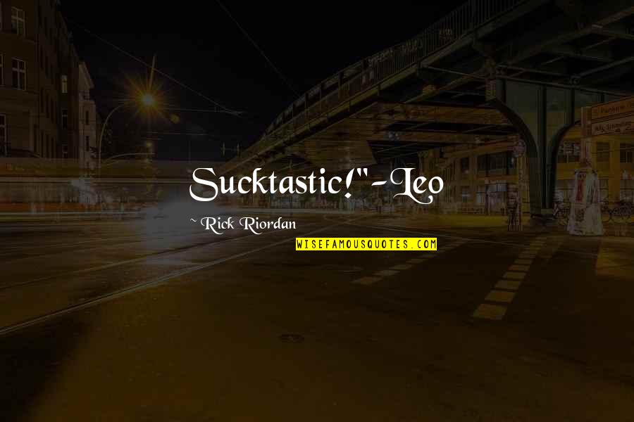 60 Birthday And Photography Quotes By Rick Riordan: Sucktastic!"-Leo 60 Birthday And Photography Quotes By Rick Riordan: Sucktastic!"-Leo