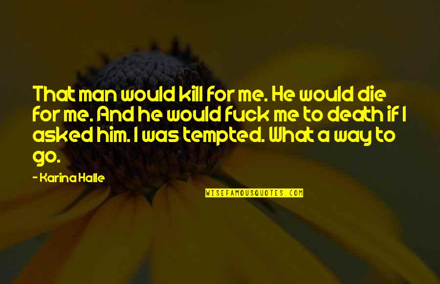 60 Year Old Quotes By Karina Halle: That man would kill for me. He would