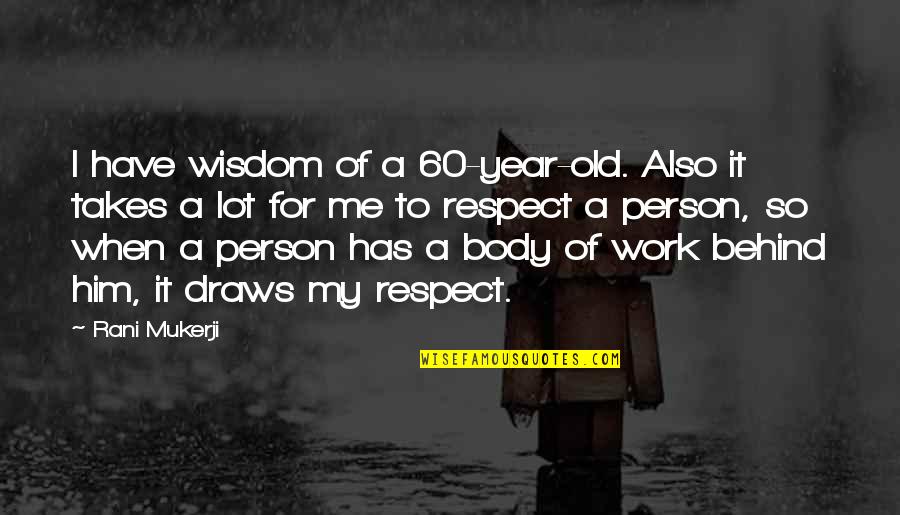 60 Year Old Quotes By Rani Mukerji: I have wisdom of a 60-year-old. Also it