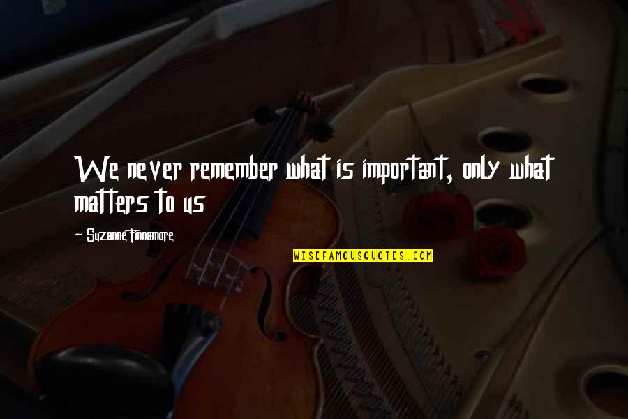 60 Year Olds Quotes By Suzanne Finnamore: We never remember what is important, only what 60 Year Olds Quotes By Suzanne Finnamore: We never remember what is important, only what