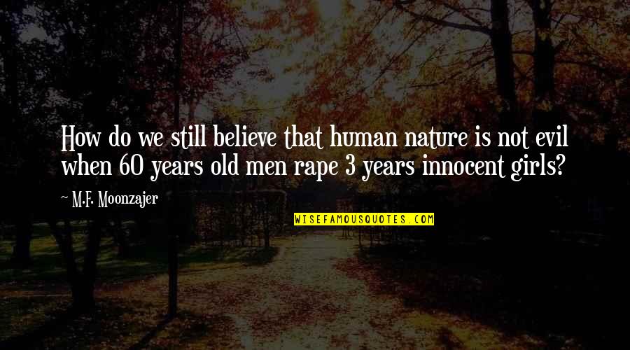 60 Years Old Quotes By M.F. Moonzajer: How do we still believe that human nature