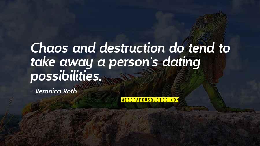 60202 Quotes By Veronica Roth: Chaos and destruction do tend to take away