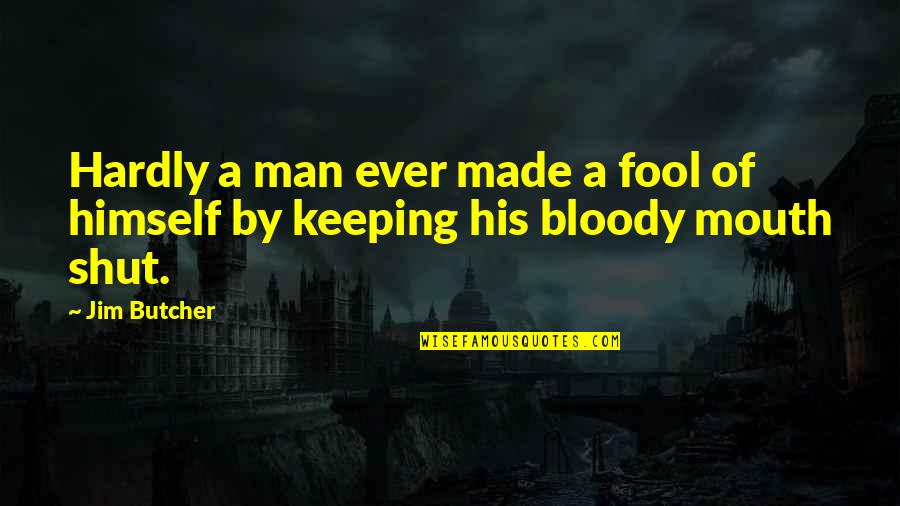 6025 Quotes By Jim Butcher: Hardly a man ever made a fool of