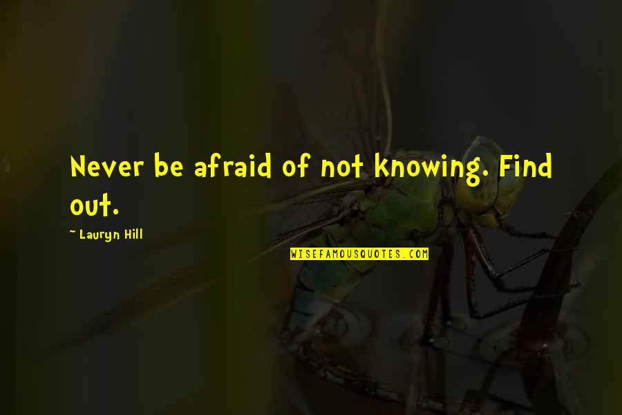6025 Quotes By Lauryn Hill: Never be afraid of not knowing. Find out. 6025 Quotes By Lauryn Hill: Never be afraid of not knowing. Find out.