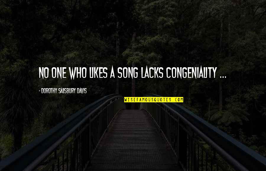 6037835131 Quotes By Dorothy Salisbury Davis: No one who likes a song lacks congeniality