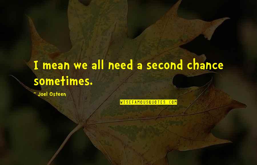 6037835131 Quotes By Joel Osteen: I mean we all need a second chance