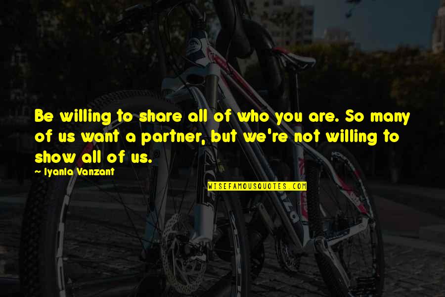 604 Act Quotes By Iyanla Vanzant: Be willing to share all of who you